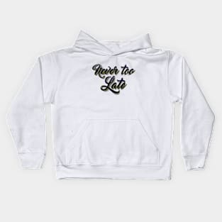 never too late lettering script typography Kids Hoodie